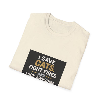 I Save Cats Fight Fires and Look Awesome Doing It T-Shirt