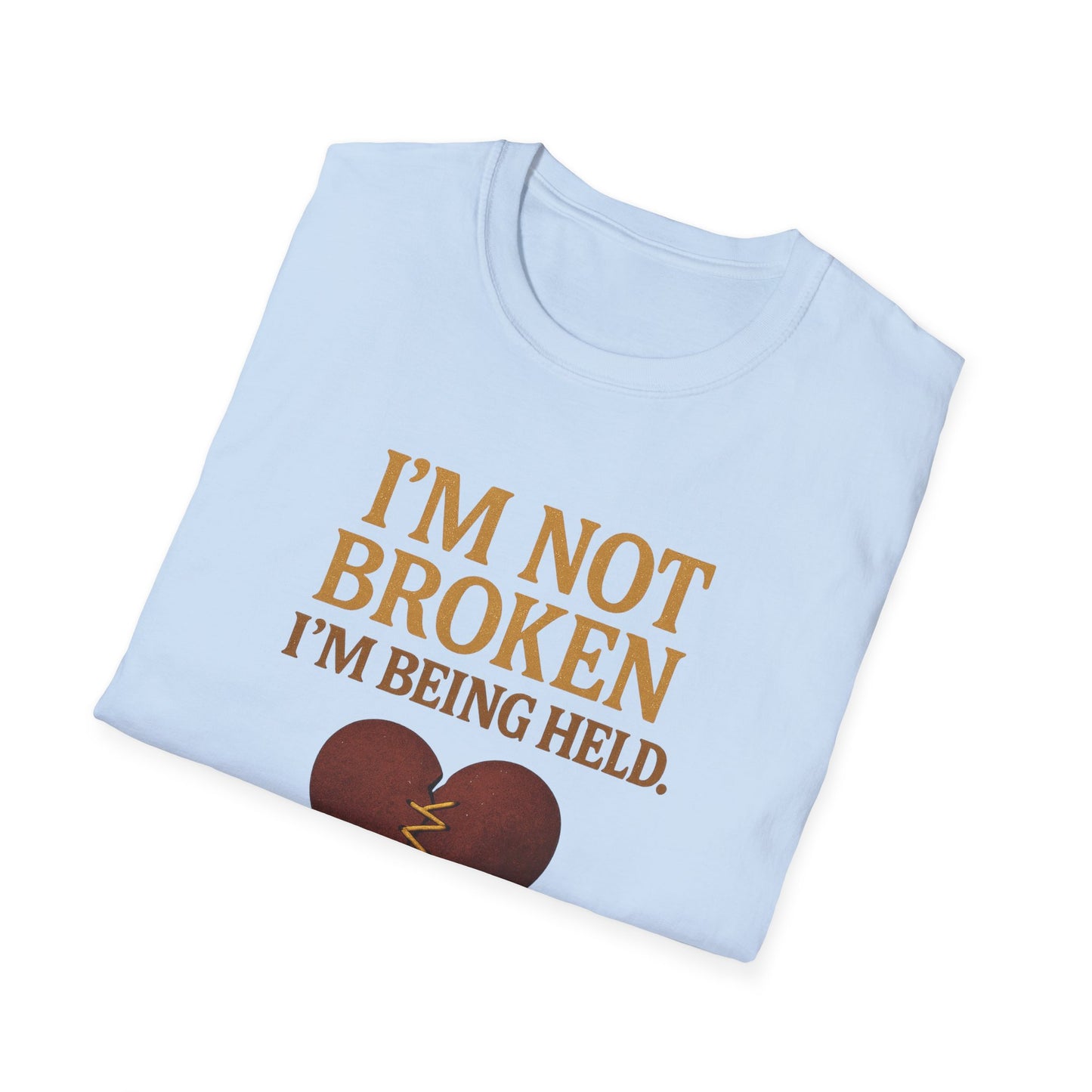 I’m Not Broken I’m Being Held T-Shirt