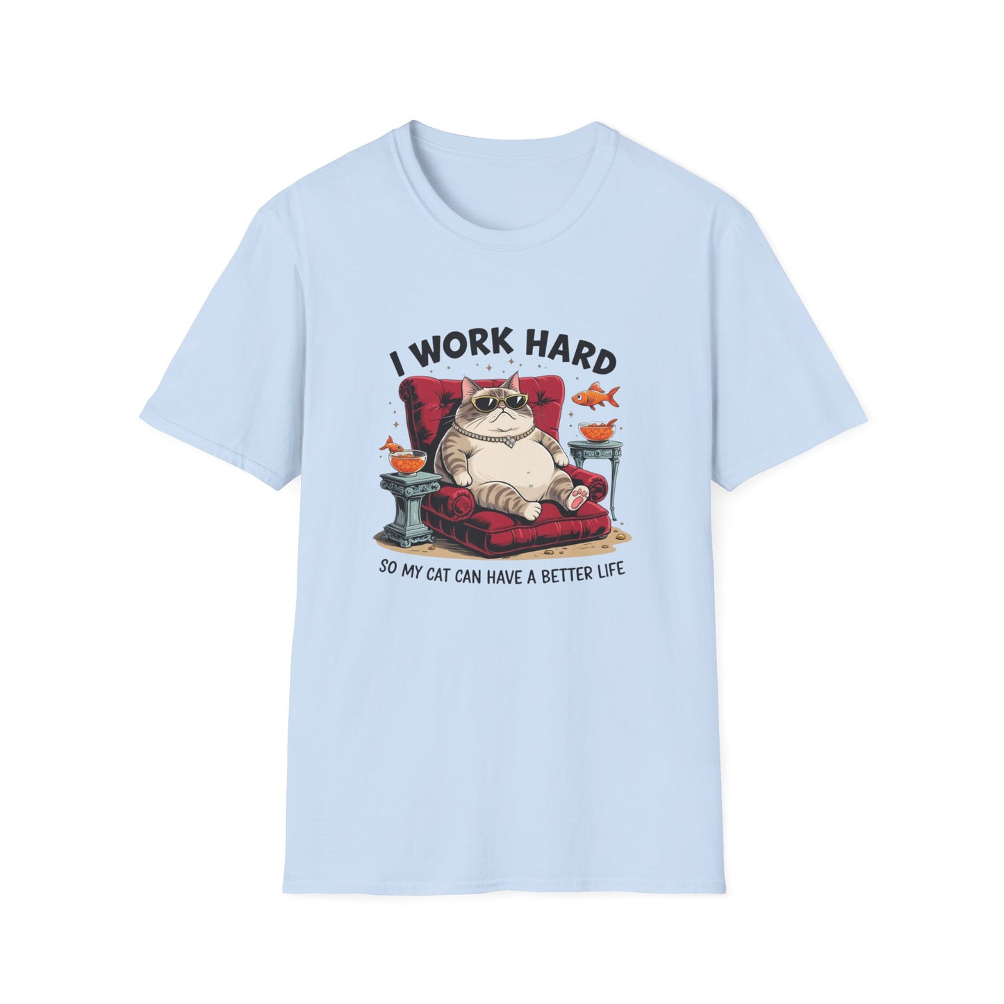I Work Hard So My Cat Can Have a Better Life T-Shirt