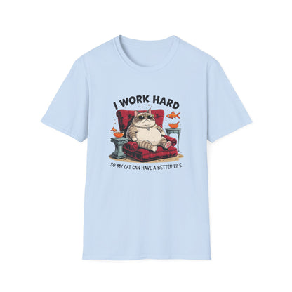 I Work Hard So My Cat Can Have a Better Life T-Shirt