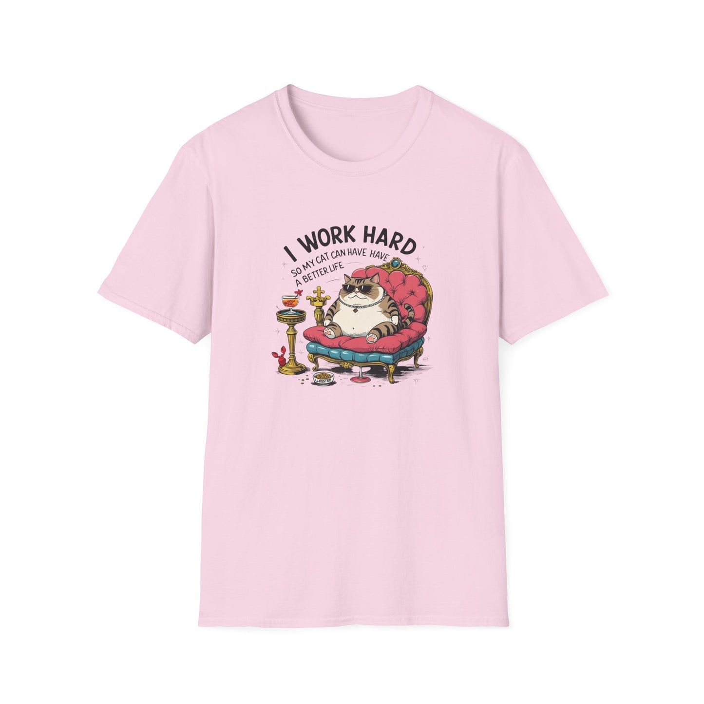I Work Hard So My Cat Can Have Have a Better Life T-Shirt