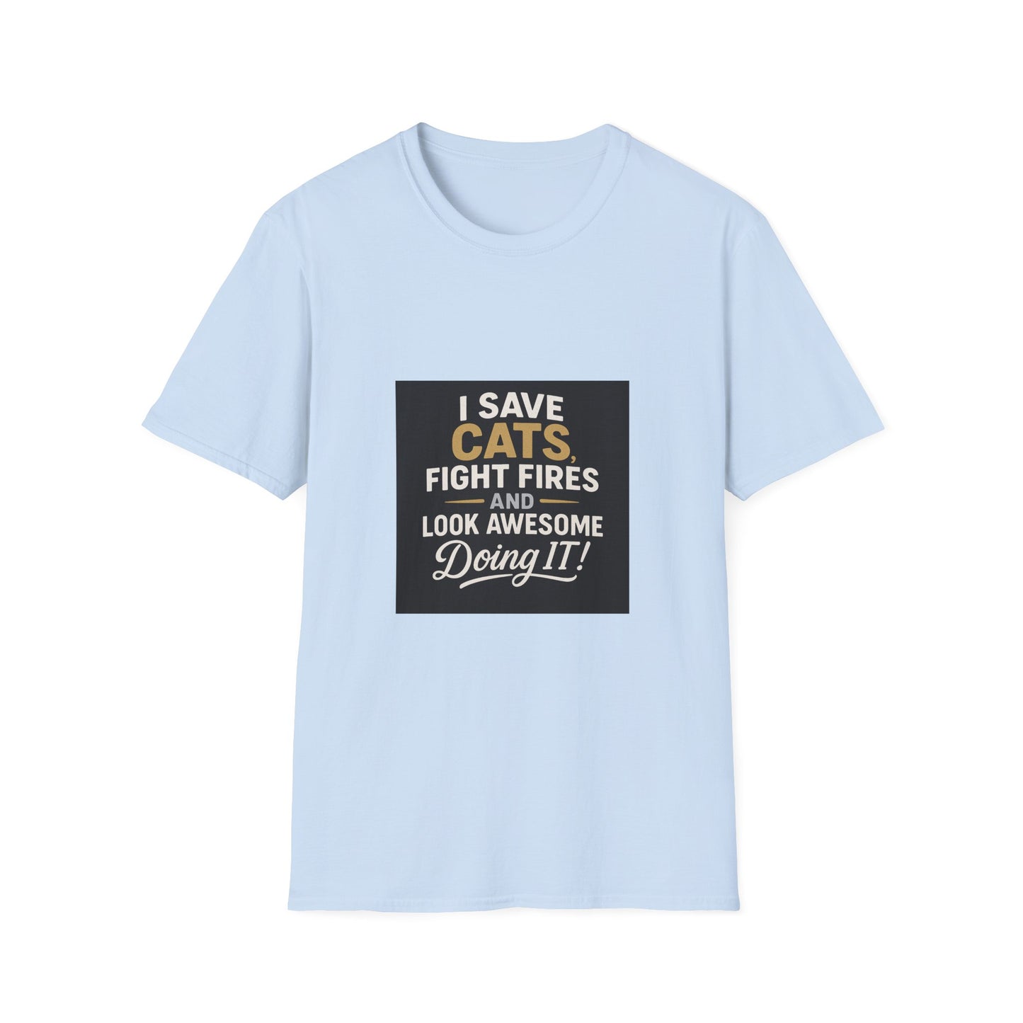 I Save Cats Fight Fires and Look Awesome Doing It T-Shirt