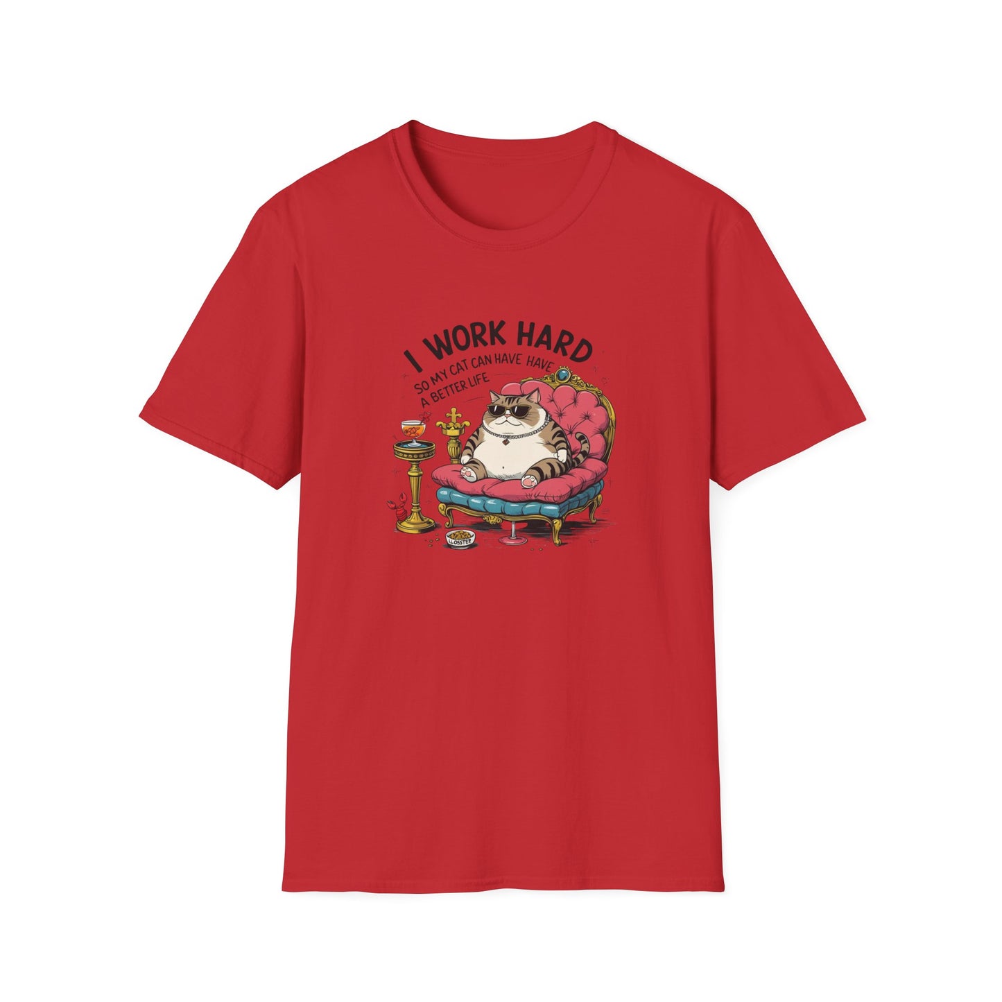 I Work Hard So My Cat Can Have Have a Better Life T-Shirt