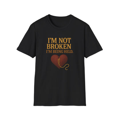 I’m Not Broken I’m Being Held T-Shirt