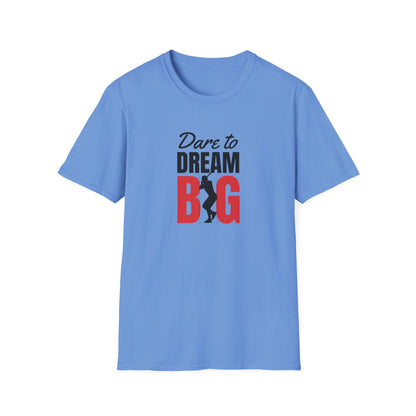 Dare to Dream Big T-Shirt