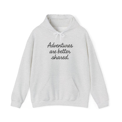 Adventures Are Better Shared Hoodie