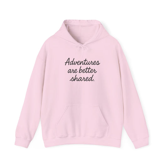 Adventures Are Better Shared Hoodie