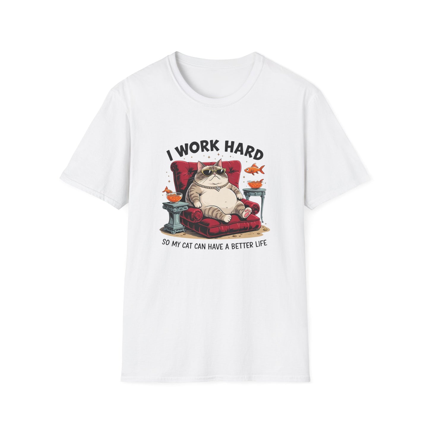 I Work Hard So My Cat Can Have a Better Life T-Shirt