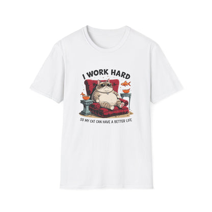 I Work Hard So My Cat Can Have a Better Life T-Shirt