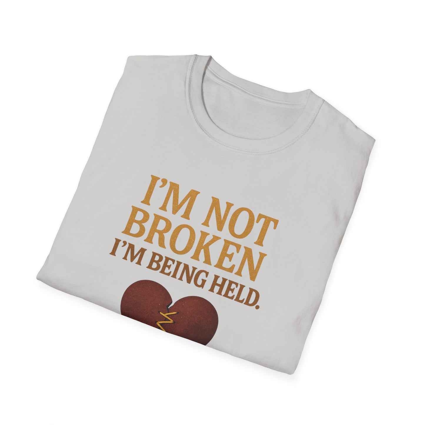 I’m Not Broken I’m Being Held T-Shirt
