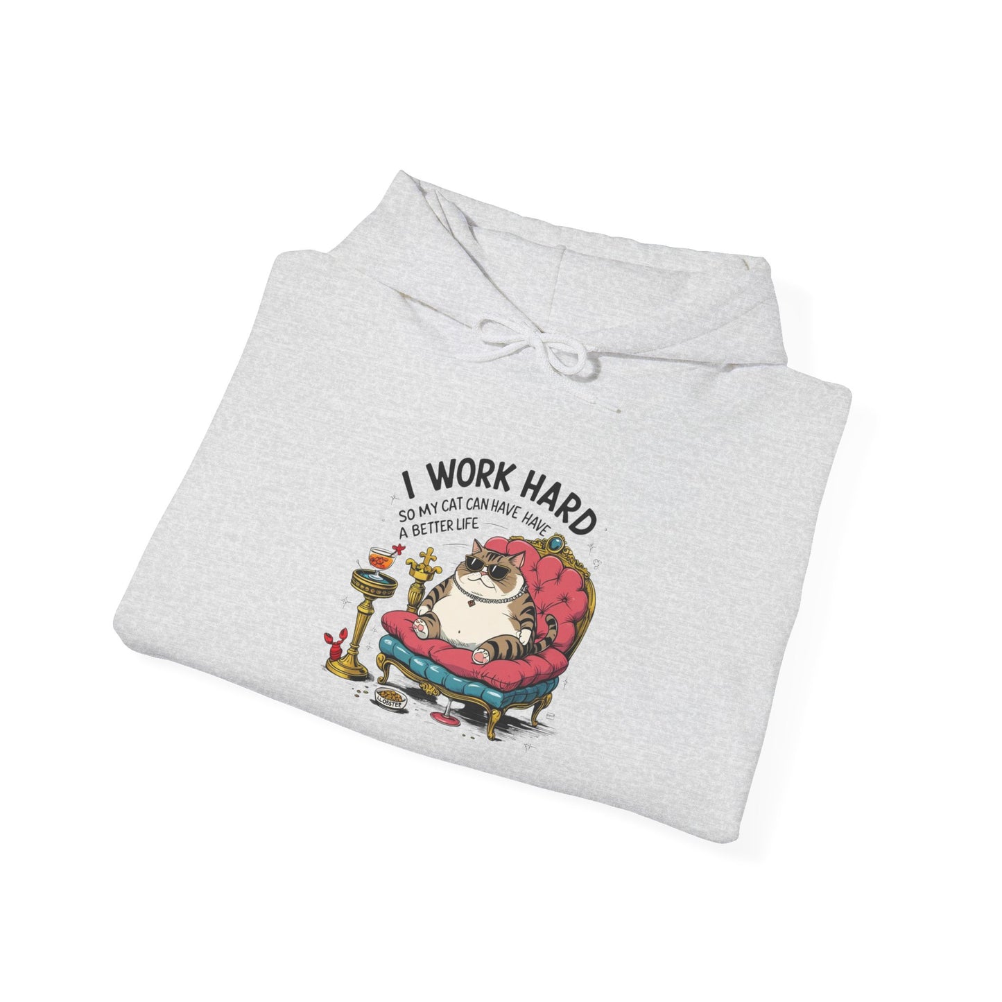 I Work Hard So My Cat Can Have Have a Better Life Hoodie