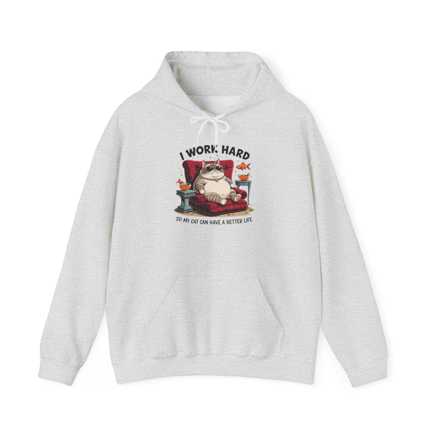 I Work Hard So My Cat Can Have a Better Life Hoodie