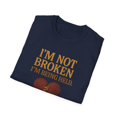 I’m Not Broken I’m Being Held T-Shirt