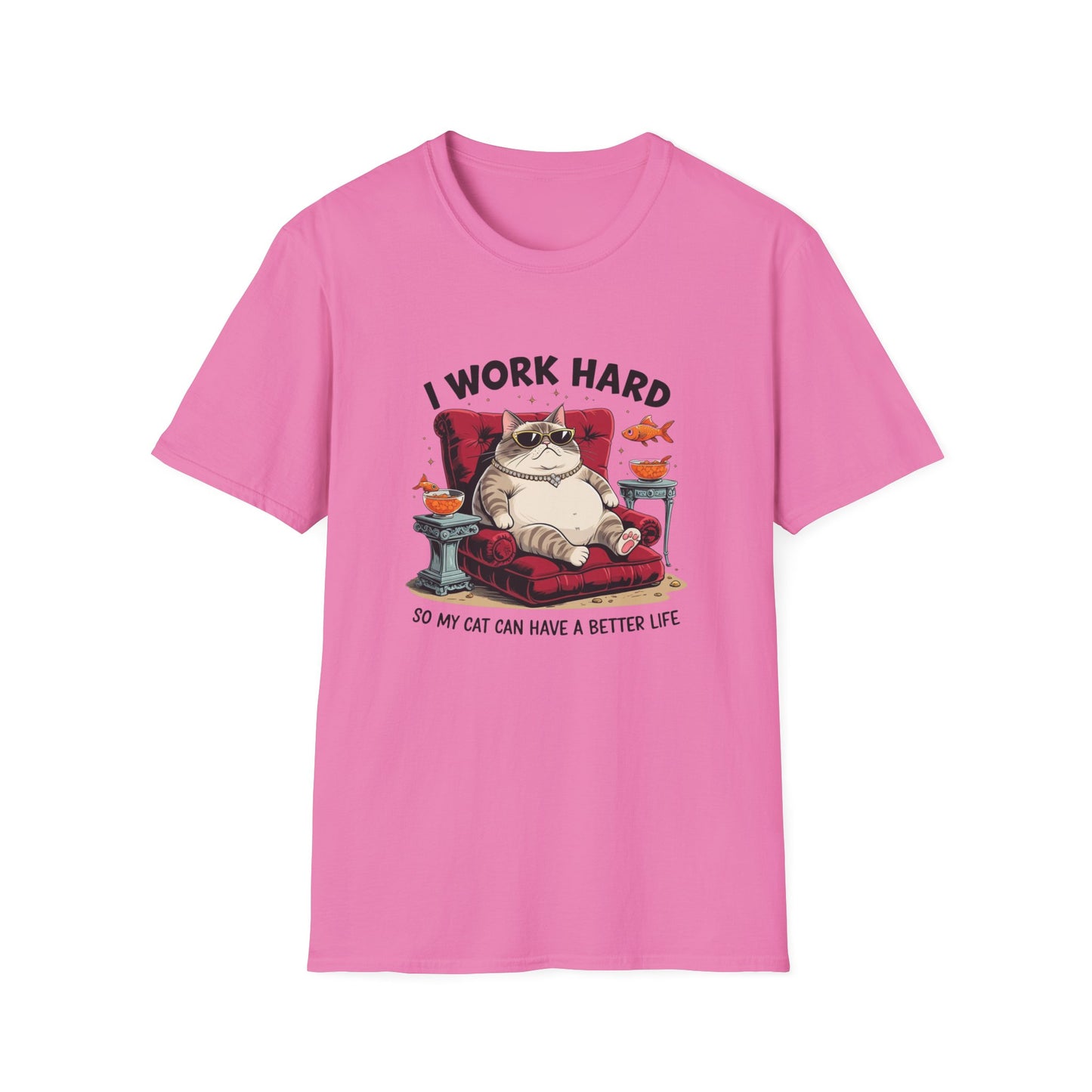 I Work Hard So My Cat Can Have a Better Life T-Shirt