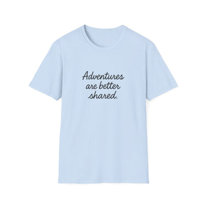 Adventures Are Better Shared T-Shirt