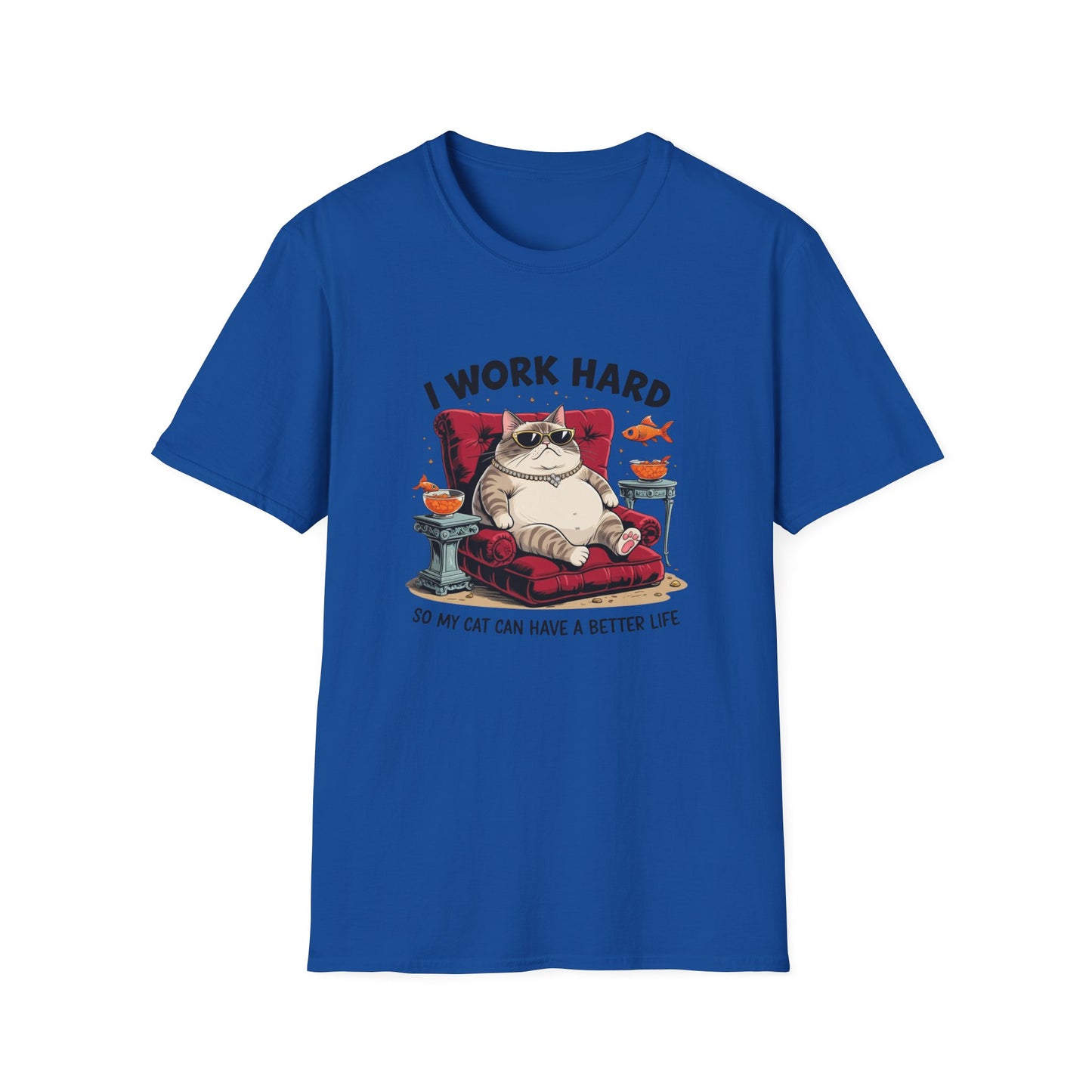 I Work Hard So My Cat Can Have a Better Life T-Shirt