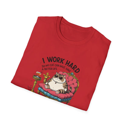 I Work Hard So My Cat Can Have Have a Better Life T-Shirt
