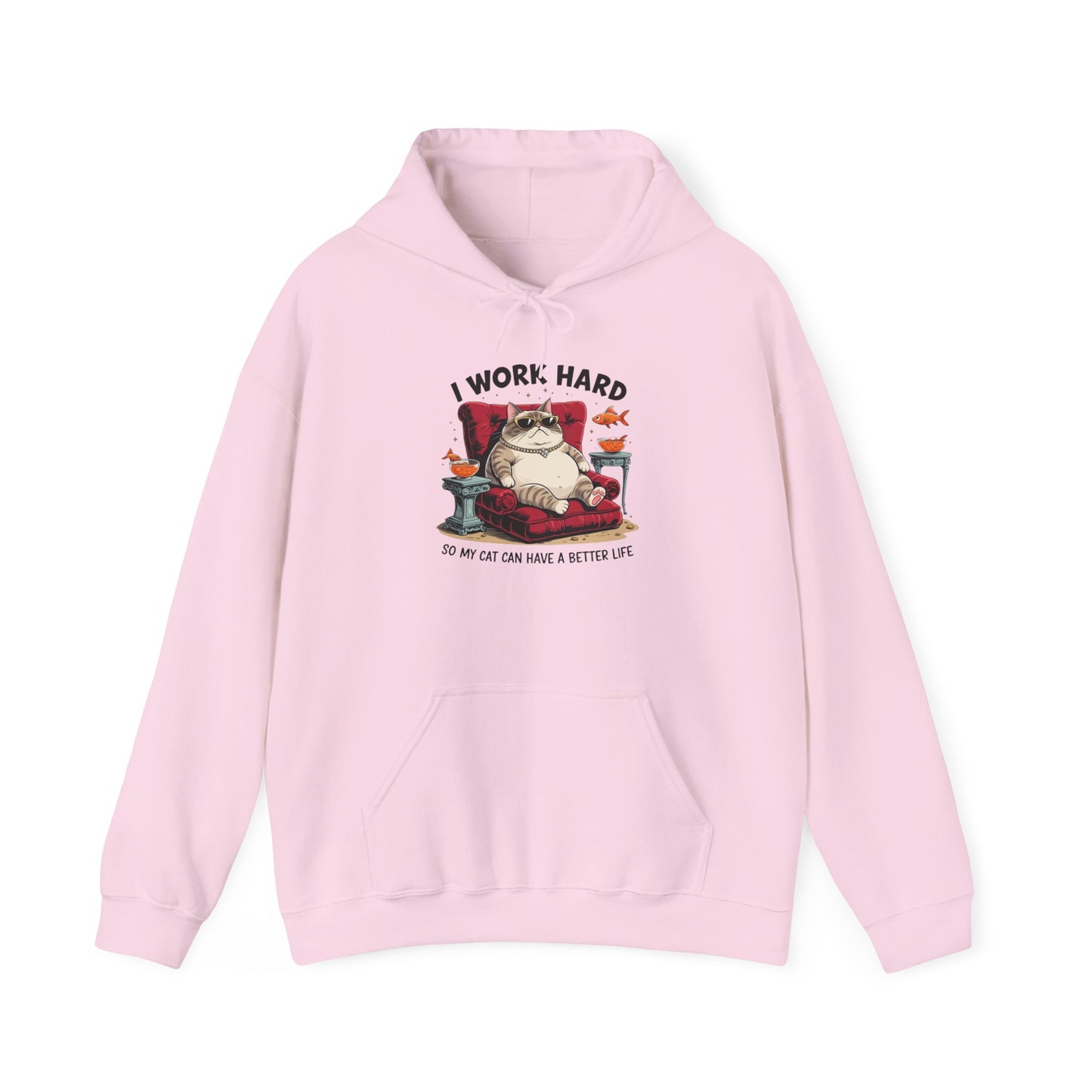I Work Hard So My Cat Can Have a Better Life Hoodie