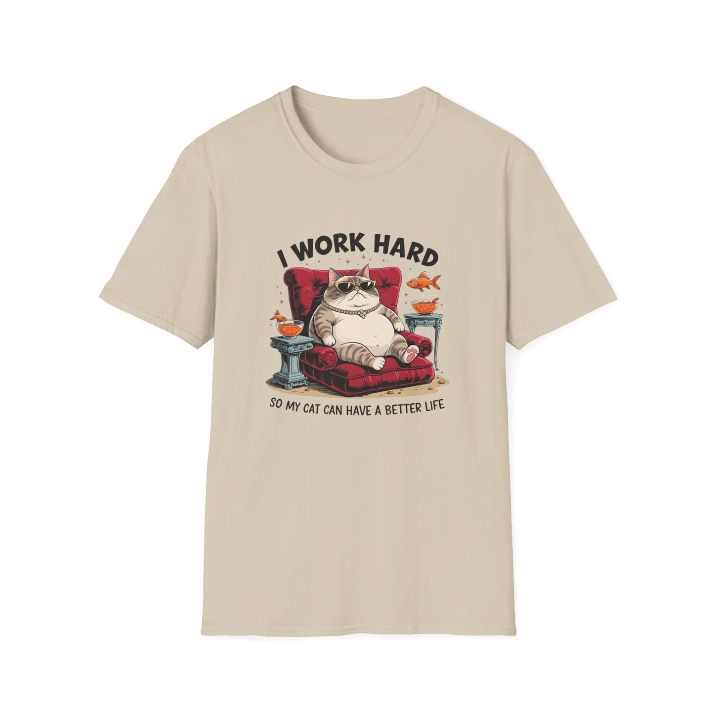 I Work Hard So My Cat Can Have a Better Life T-Shirt