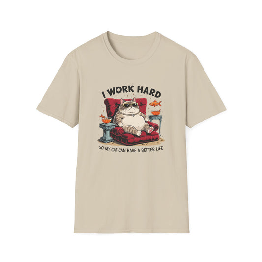 I Work Hard So My Cat Can Have a Better Life T-Shirt