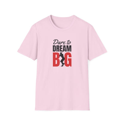 Dare to Dream Big T-Shirt