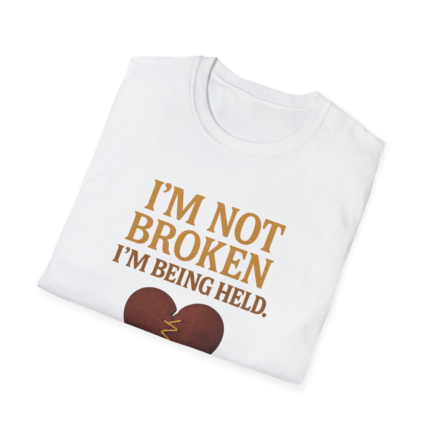 I’m Not Broken I’m Being Held T-Shirt