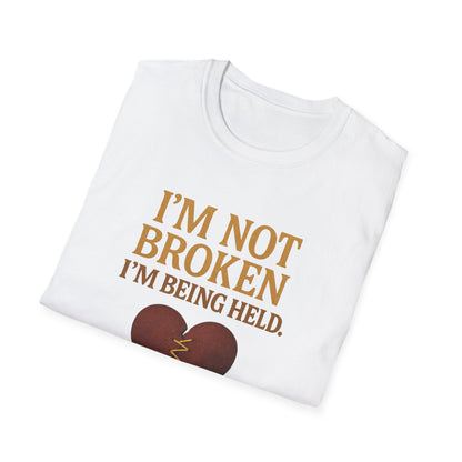 I’m Not Broken I’m Being Held T-Shirt