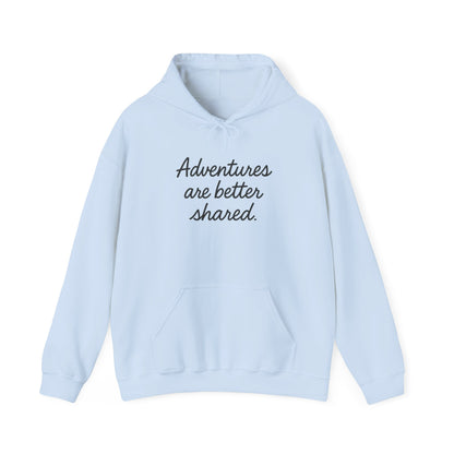 Adventures Are Better Shared Hoodie