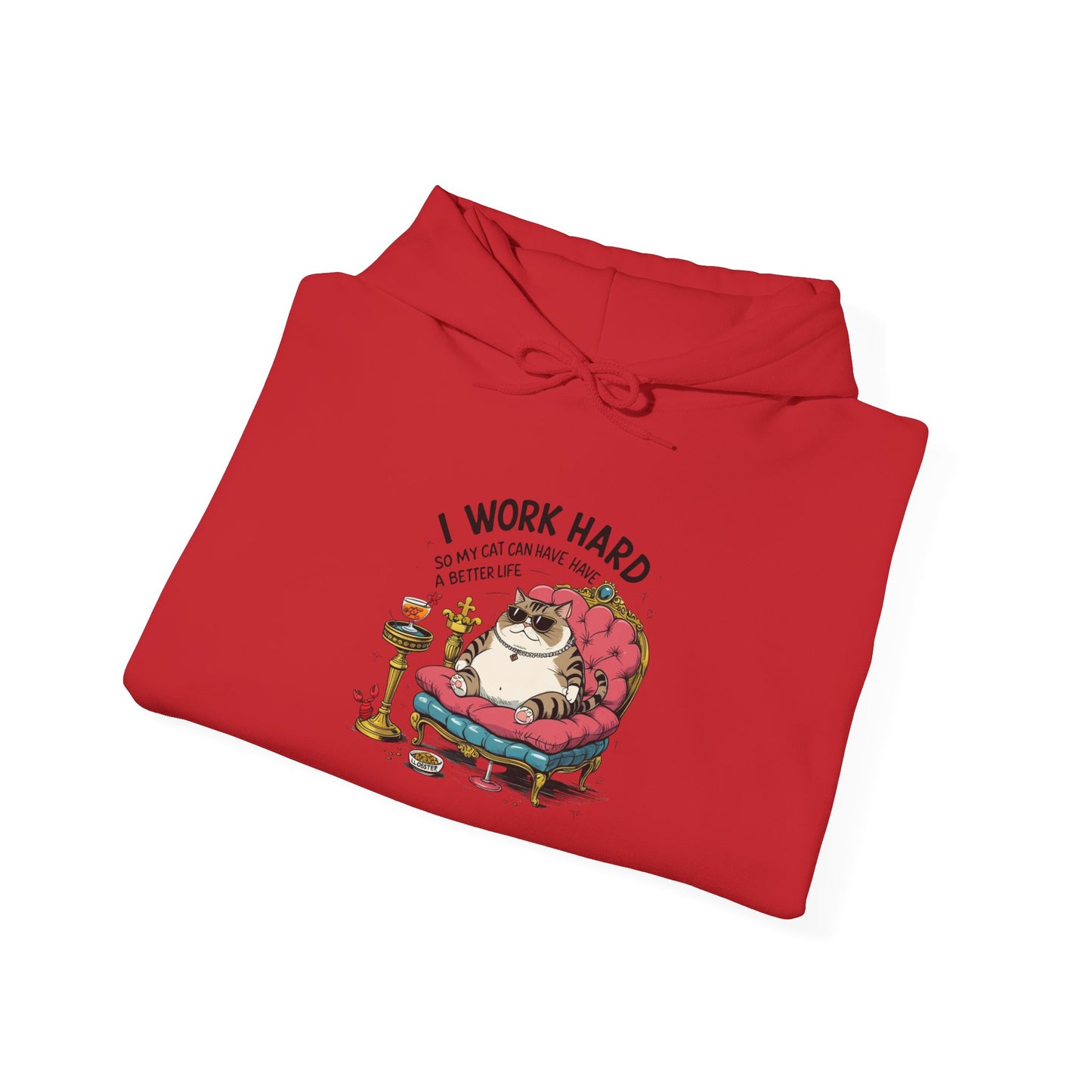 I Work Hard So My Cat Can Have Have a Better Life Hoodie