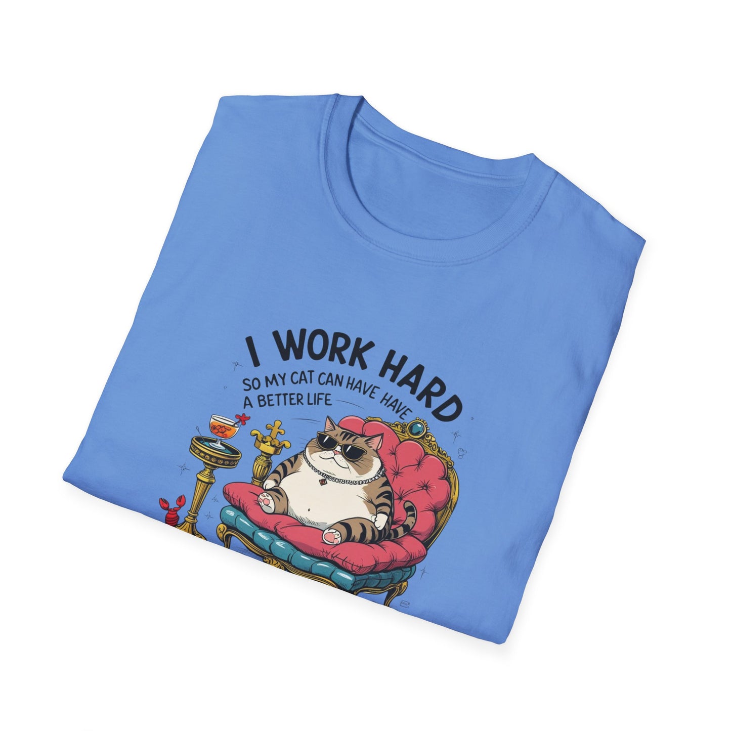 I Work Hard So My Cat Can Have Have a Better Life T-Shirt