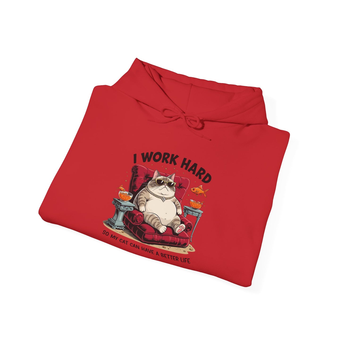 I Work Hard So My Cat Can Have a Better Life Hoodie