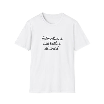 Adventures Are Better Shared T-Shirt