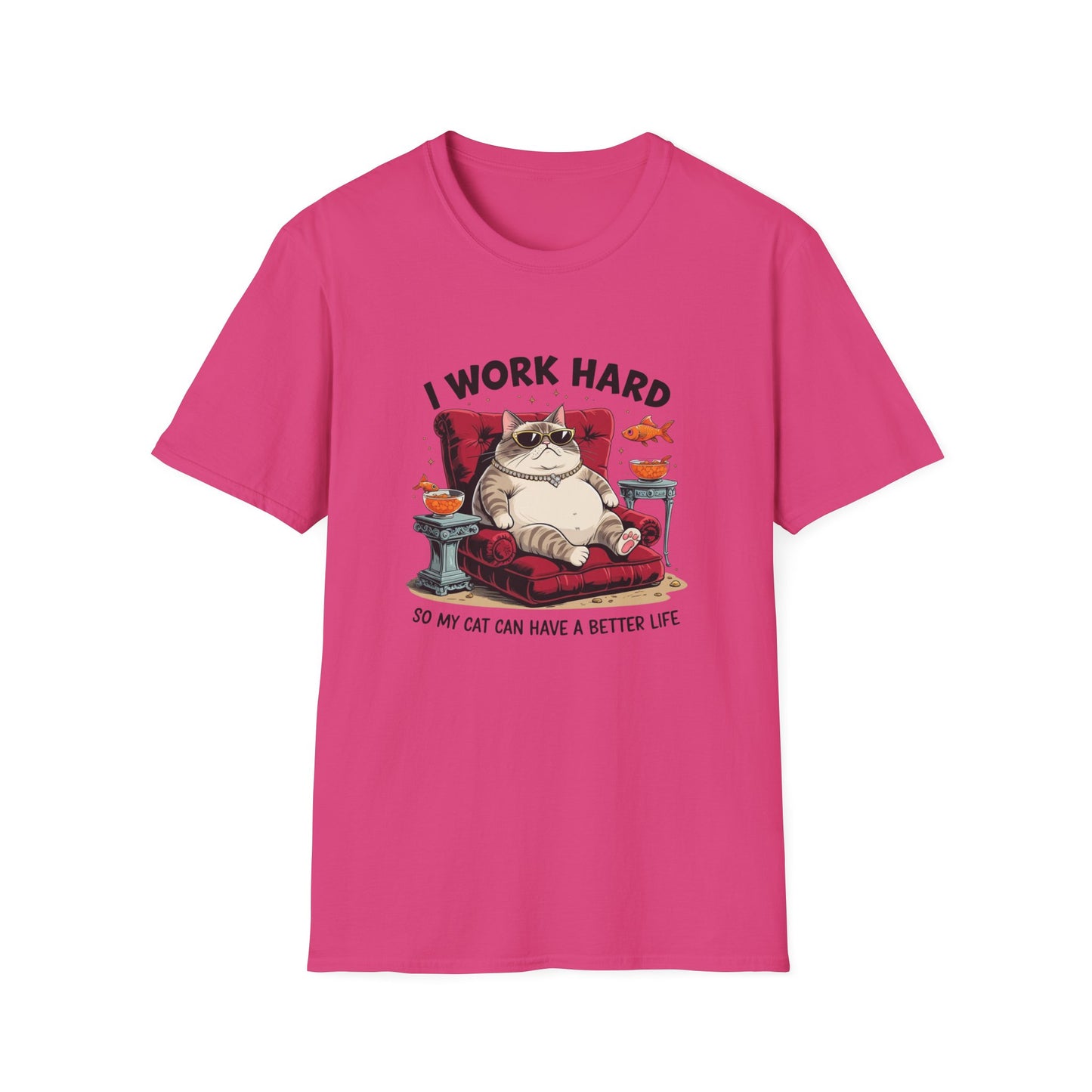 I Work Hard So My Cat Can Have a Better Life T-Shirt