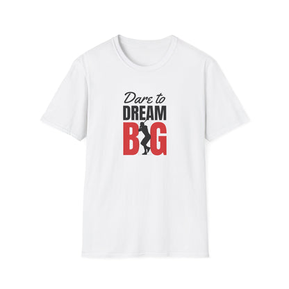 Dare to Dream Big T-Shirt