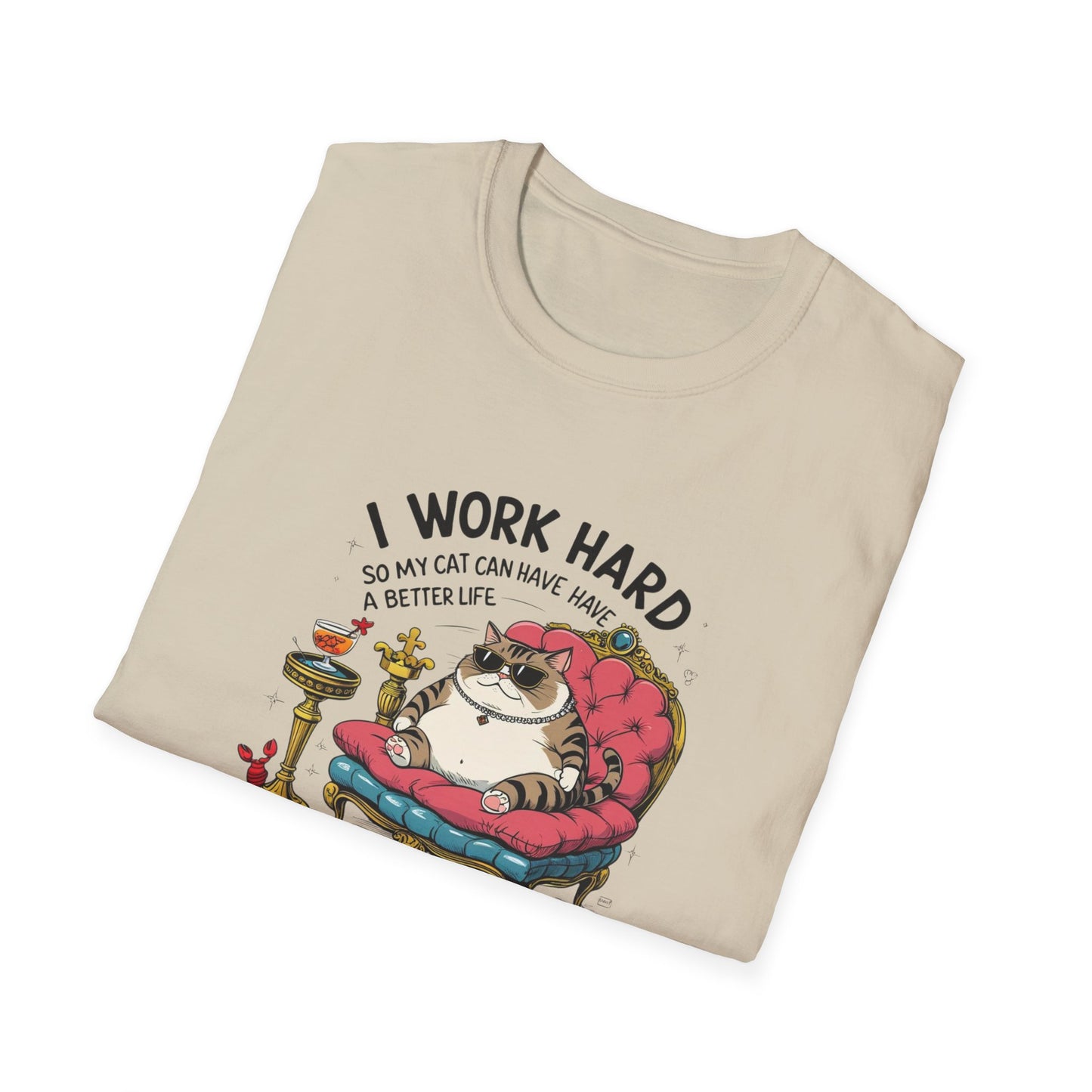 I Work Hard So My Cat Can Have Have a Better Life T-Shirt