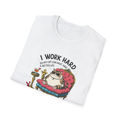 I Work Hard So My Cat Can Have Have a Better Life T-Shirt