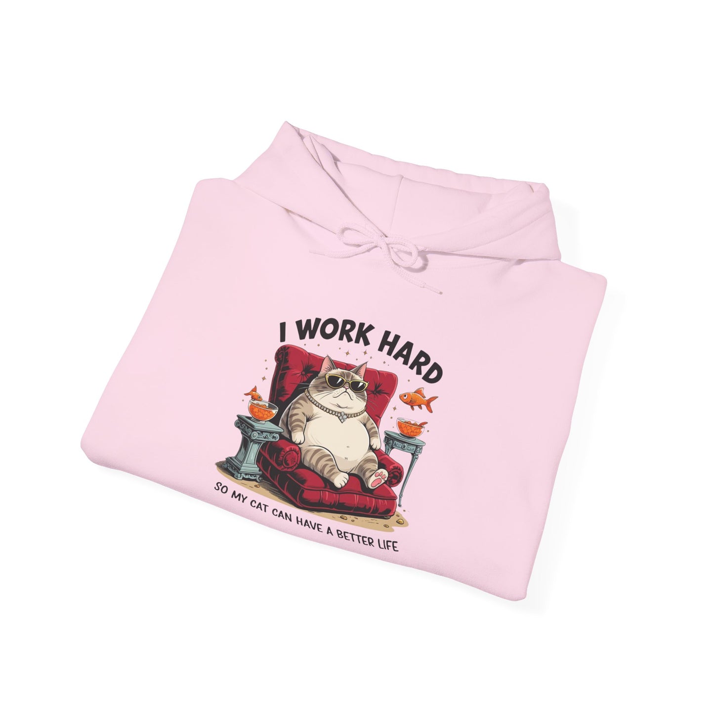 I Work Hard So My Cat Can Have a Better Life Hoodie