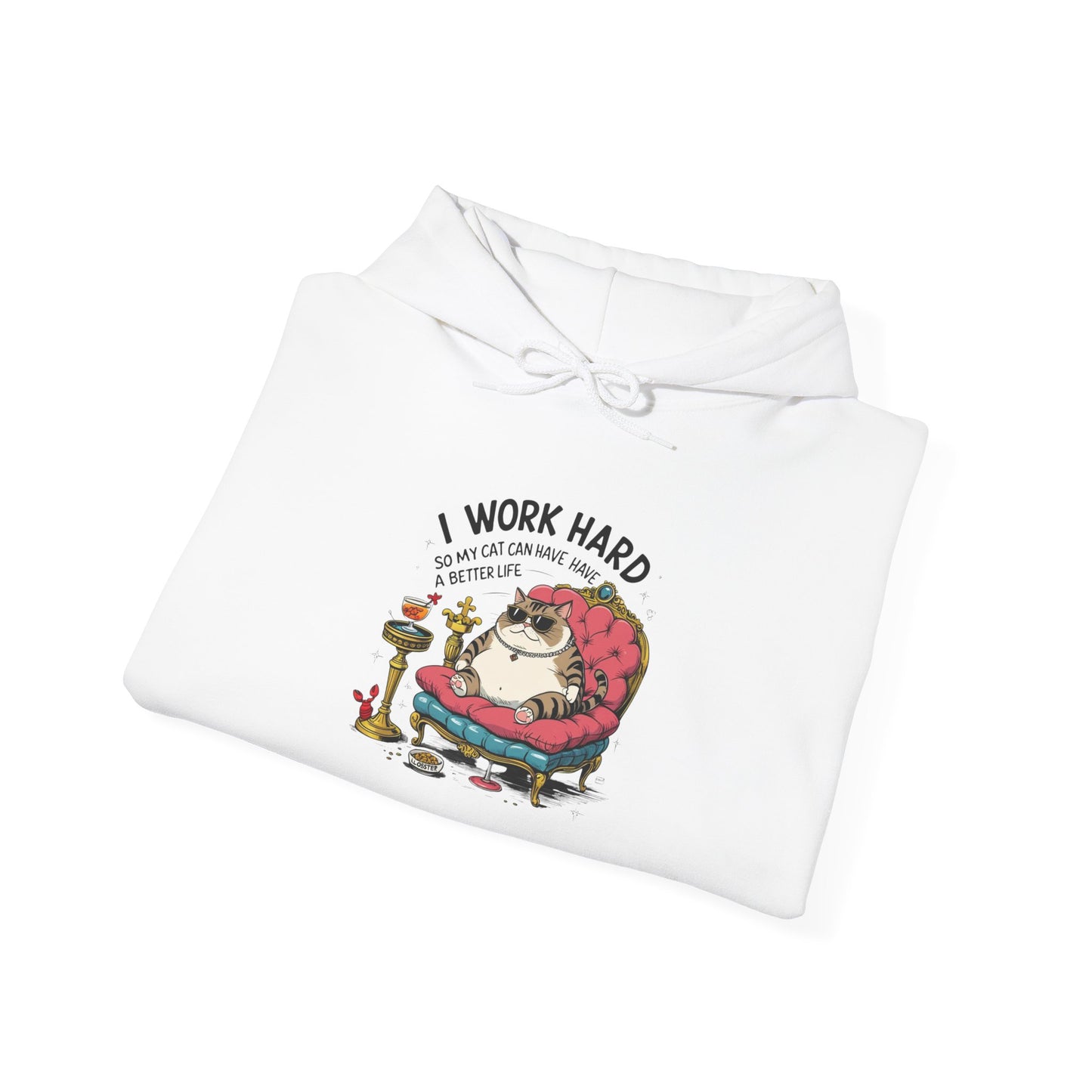 I Work Hard So My Cat Can Have Have a Better Life Hoodie