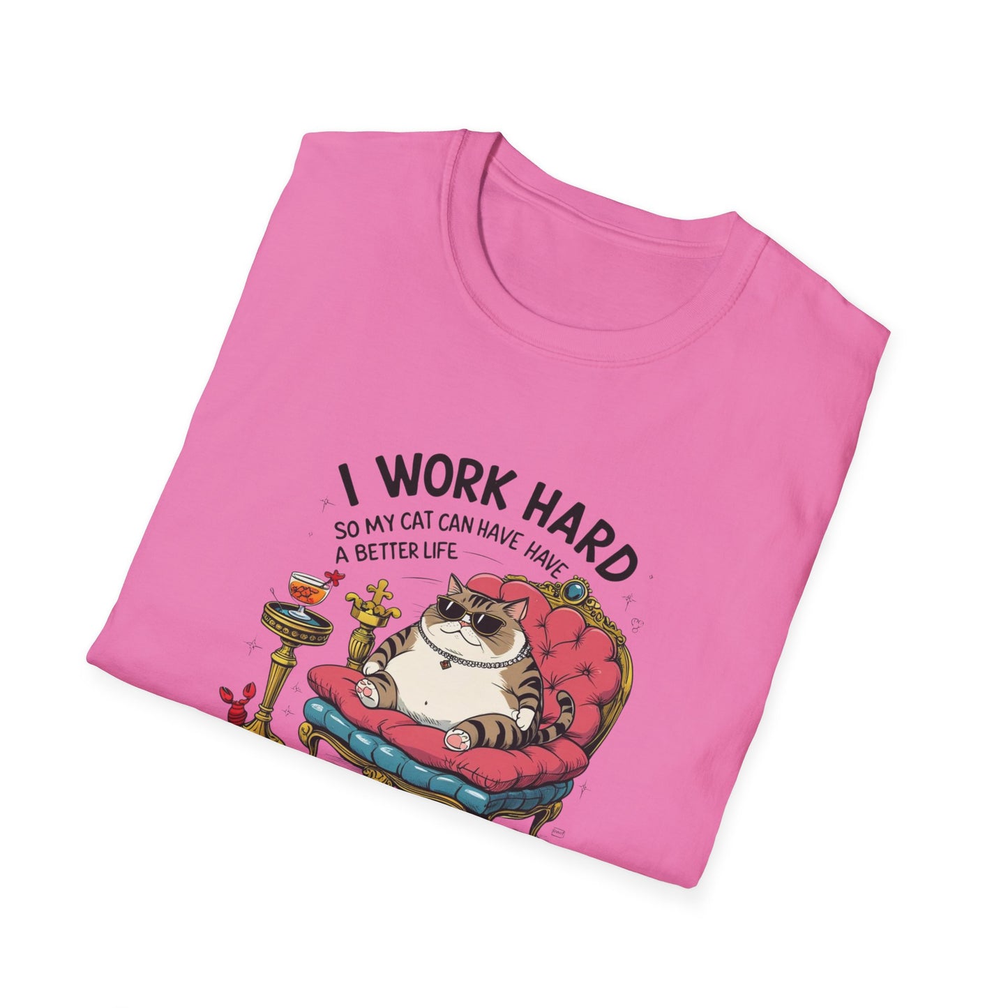 I Work Hard So My Cat Can Have Have a Better Life T-Shirt