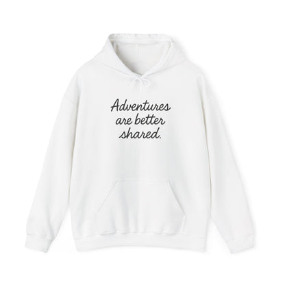 Adventures Are Better Shared Hoodie