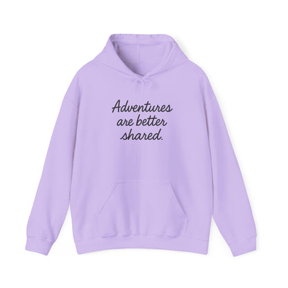 Adventures Are Better Shared Hoodie