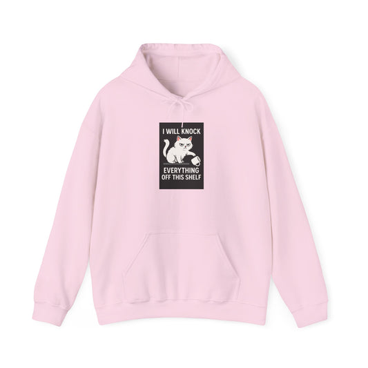 I Will Knock  Everything off This Shelf Hoodie