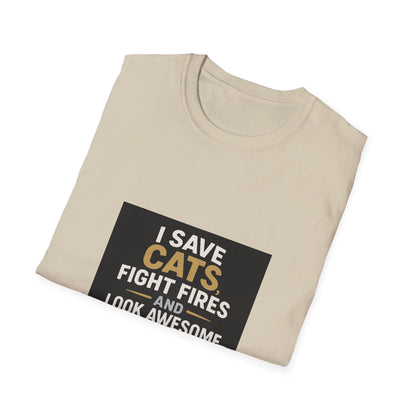 I Save Cats Fight Fires and Look Awesome Doing It T-Shirt