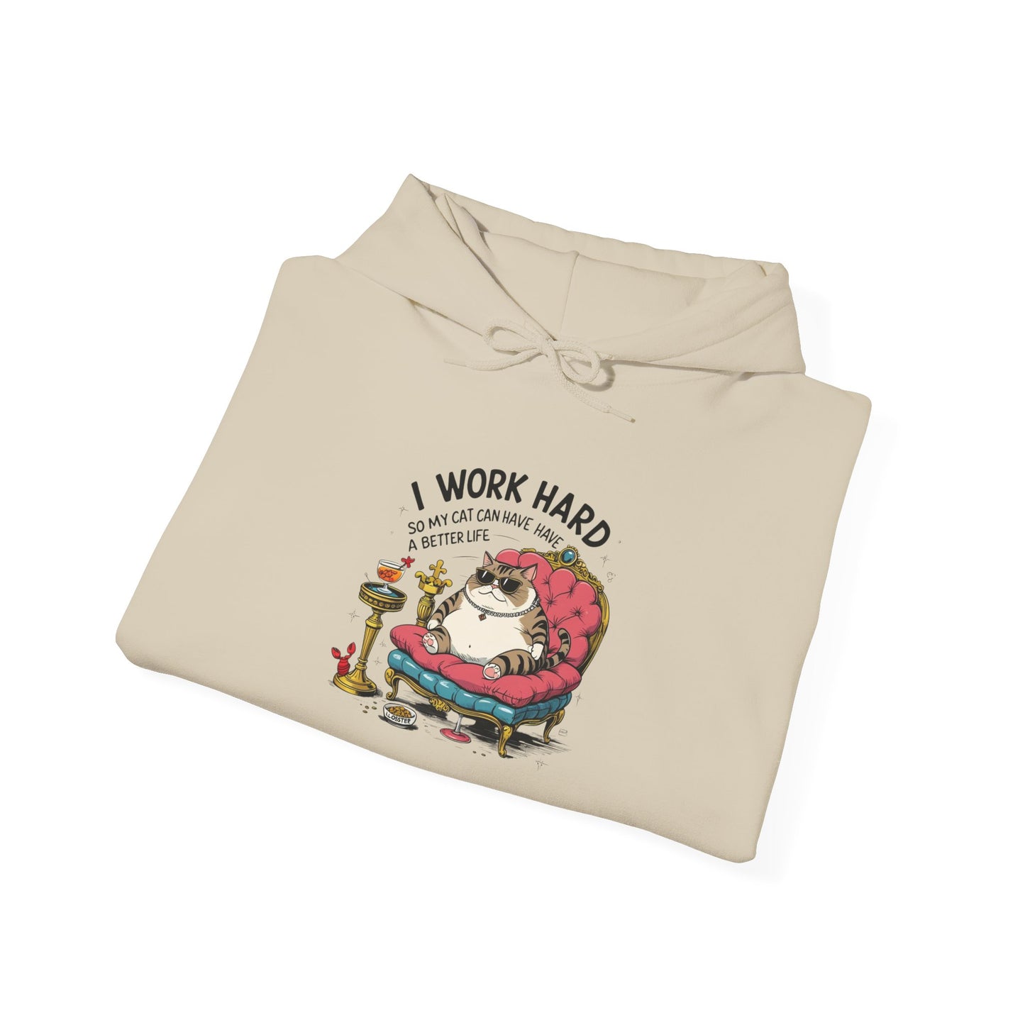 I Work Hard So My Cat Can Have Have a Better Life Hoodie
