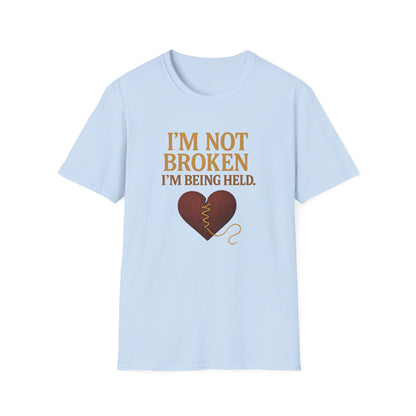 I’m Not Broken I’m Being Held T-Shirt
