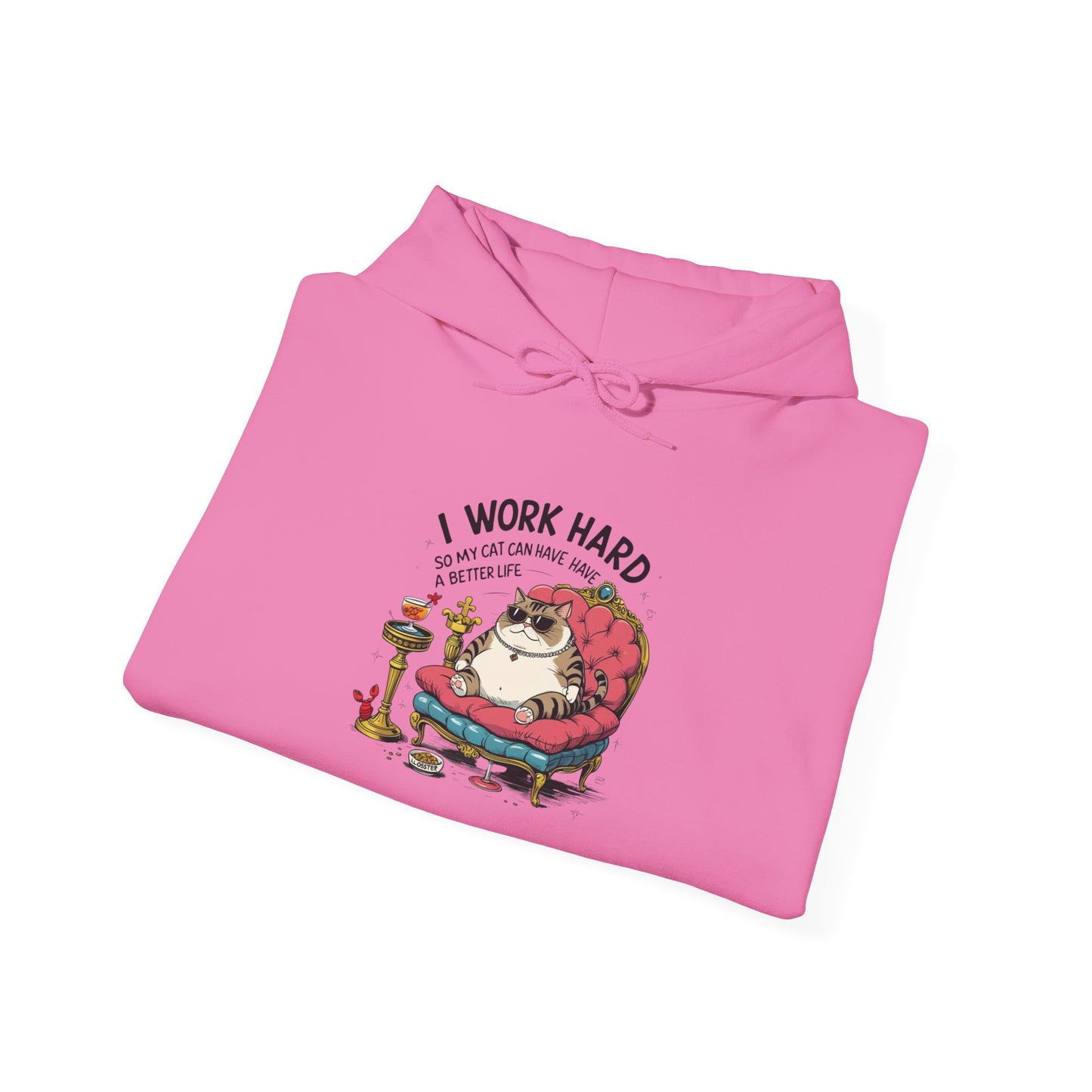 I Work Hard So My Cat Can Have Have a Better Life Hoodie