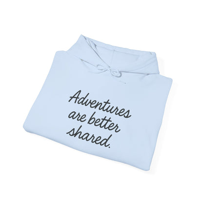 Adventures Are Better Shared Hoodie